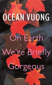 on earth were briefly gorgeous ocean vuong